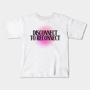 Disconnect to Reconnect Kids T-Shirt